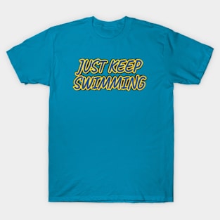 Just Keep Swimming T-Shirt